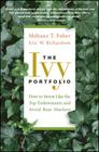 The Ivy Portfolio: How to Invest Like the Top Endowments and Avoid Bear Markets By Mebane T. Faber, Eric W. Richardson Cover Image