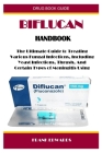 Biflucan Handbook: The Ultimate Guide to Treating Various Fungal Infections, Including Yeast Infections, Thrush, And Certain Types of Men Cover Image