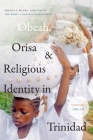 Obeah, Orisa, and Religious Identity in Trinidad, Volume I, Obeah: Africans in the White Colonial Imagination, Volume 1 (Religious Cultures of African and African Diaspora People) By Tracey E. Hucks Cover Image