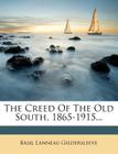 The Creed of the Old South, 1865-1915... By Basil Lanneau Gildersleeve Cover Image