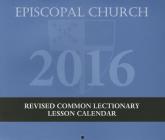 Episcopal Church Lesson Calendar Rcl 2016: 12 Months: November 29, 2015 to November 26, 2016 By Morehouse Publishing (Created by) Cover Image