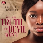 Tell the Truth the Devil Won't By Colette R. Harrell, D. S. Vanniel (Read by) Cover Image