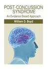 Post-Concussion Syndrome: An Evidence Based Approach By William D. Boyd Cover Image