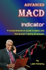 Advanced MACD Indicator: A Comprehensive Guide to Basic and Advanced Trading Strategies Cover Image