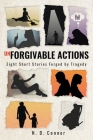 Unforgivable Actions: Eight Short Stories Forged by Tragedy Cover Image