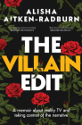 The Villain Edit: A memoir about reality TV and taking control of the narrative Cover Image
