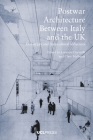 Postwar Architecture Between Italy and the UK: Exchanges and Transcultural Influences By Lorenzo Ciccarelli (Editor), Clare Melhuish (Editor) Cover Image