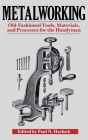 Metalworking: Tools, Materials, and Processes for the Handyman By Paul N. Hasluck (Editor) Cover Image