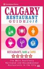 Calgary Restaurant Guide 2018: Best Rated Restaurants in Calgary, Canada - 500 restaurants, bars and cafés recommended for visitors, 2018 By Michael B. Dery Cover Image