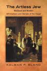 The Artless Jew: Medieval and Modern Affirmations and Denials of the Visual By Kalman P. Bland Cover Image