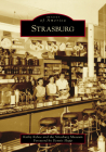 Strasburg (Images of America) By Kathy Kehoe, Strasburg Museum, Dennis Hupp (Foreword by) Cover Image