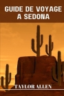 Guide de Voyage À Sedona: Explorer les merveilles naturelles de Sedona Cover Image