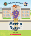 Meet a Nurse! (In Our Neighborhood) (Library Edition) By Cynthia Unwin (Text by), Lisa Hunt (Illustrator) Cover Image