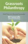 Grassroots Philanthropy: Field Notes of a Maverick Grantmaker By Bill Somerville, Fred Setterberg, Colburn Wilburn (Foreword by) Cover Image