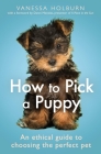 How To Pick a Puppy: An Ethical Guide To Choosing the Perfect Pet Cover Image