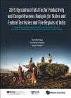 2015 Agricultural Total Factor Productivity and Competitiveness Analysis for States and Federal Territories and Five Regions of India: Annual Competit (Asia Competitiveness Institute - World Scientific) By Khee Giap Tan, Sasidaran Gopalan, Anuja Tandon Cover Image