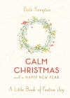Calm Christmas and a Happy New Year: A Little Book of Festive Joy By Beth Kempton Cover Image