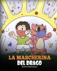 La mascherina del drago: Una simpatica storia per bambini, per insegnare loro l'importanza di indossare la mascherina per prevenire la diffusio By Steve Herman Cover Image