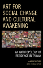 Art for Social Change and Cultural Awakening: An Anthropology of Residence in Taiwan By Wei Hsiu Tung, Gerald Cipriani (Editor) Cover Image
