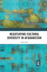 Negotiating Cultural Diversity in Afghanistan By Omar Sadr Cover Image