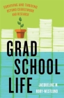 Grad School Life: Surviving and Thriving Beyond Coursework and Research Cover Image