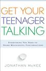 Get Your Teenager Talking: Everything You Need to Spark Meaningful Conversations By Jonathan McKee Cover Image
