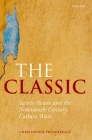 The Classic: Sainte-Beuve and the Nineteenth-Century Culture Wars By Christopher Prendergast Cover Image