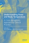 Understanding Fever and Body Temperature: A Cross-Disciplinary Approach to Clinical Practice Cover Image