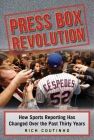 Press Box Revolution: How Sports Reporting Has Changed Over the Past Thirty Years Cover Image