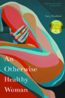 An Otherwise Healthy Woman (The Backwaters Prize in Poetry Honorable Mention) By Amy Haddad Cover Image