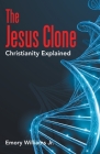 The Jesus Clone: Christianity Explained Cover Image