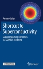Shortcut to Superconductivity: Superconducting Electronics Via Comsol Modeling By Armen Gulian Cover Image