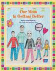 Our Mom Is Getting Better By Alex Silver, Emily Silver, Anna Rose Silver Cover Image