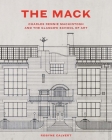 The Mack: Charles Rennie Mackintosh and the Glasgow School of Art Cover Image