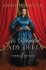 His Delightful Lady Delia (American Royalty) By Grace Hitchcock Cover Image