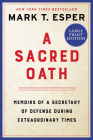 A Sacred Oath: Memoirs of a Secretary of Defense During Extraordinary Times By Mark T. Esper Cover Image