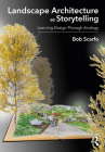 Landscape Architecture as Storytelling: Learning Design Through Analogy By Bob Scarfo Cover Image