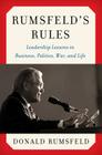 Rumsfeld's Rules: Leadership Lessons in Business, Politics, War, and Life By Donald Rumsfeld Cover Image