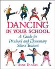 Dancing in Your School: A Guide for Preschool and Elementary School Teachers By Anne Dunkin Cover Image