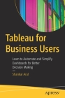 Tableau for Business Users: Learn to Automate and Simplify Dashboards for Better Decision Making By Shankar Arul Cover Image