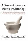 A Prescription for Retail Pharmacy: A Guide to Retail Pharmacy for Patients, Doctors, Nurses, Pharmacists, and Pharmacy Technicians Cover Image