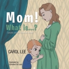 Mom! What Is . . . ?: Complex Concepts Made Very Simple Cover Image