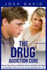 The Drug Addiction Cure: What Does Drug Addiction Mean and How to Treat and finally Overcome Any Drug Addiction for Life By Josh David Cover Image