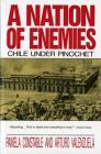 A Nation of Enemies: Chile Under Pinochet By Pamela Constable, Arturo Valenzuela Cover Image