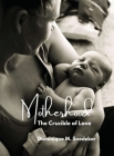 Motherhood: The Crucible of Love By Dominique M. Snedeker Cover Image