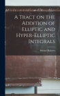 A Tract on the Addition of Elliptic and Hyper-elliptic Integrals Cover Image