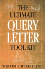 The Ultimate Query Letter Tool Kit By Inc Writer's Relief Cover Image