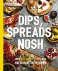 Dips, Spreads, Nosh: Over 100 Recipes for Easy and Elegant Entertainment (The Art of Entertaining) By Kimberly Stevens Cover Image