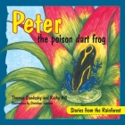 Peter the poison dart frog, Stories of the Rainforest By Thomas Sandusky, Kathy Hill, Gretchen Johnson (Illustrator) Cover Image