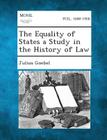 The Equality of States a Study in the History of Law By Julius Goebel Cover Image